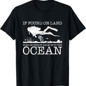 Funny Diver Gift Shirt humorously stating "If Found On Land Please Throw Back."